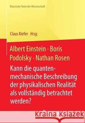 Albert Einstein, Boris Podolsky, Nathan Rosen: Kann Die Quantenmechanische Beschreibung Der Physikalischen Realität ALS Vollständig Betrachtet Werden?