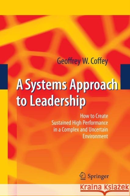 A Systems Approach to Leadership: How to Create Sustained High Performance in a Complex and Uncertain Environment