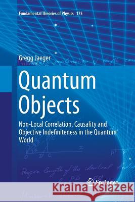 Quantum Objects: Non-Local Correlation, Causality and Objective Indefiniteness in the Quantum World