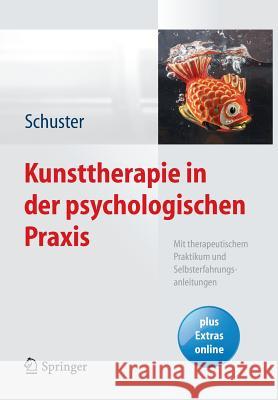 Kunsttherapie in Der Psychologischen Praxis: Mit Therapeutischem Praktikum Und Selbsterfahrungsanleitungen