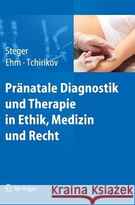 Pränatale Diagnostik Und Therapie in Ethik, Medizin Und Recht