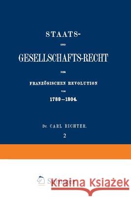 Staats- Und Gesellschafts-Recht Der Französischen Revolution Von 1789-1804: Erster Theil / Zweiter Band