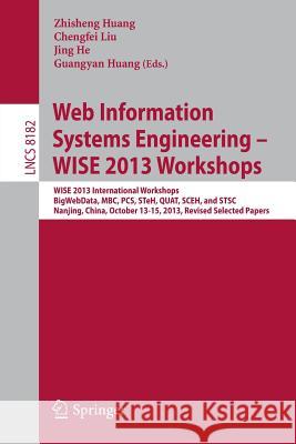 Web Information Systems Engineering – WISE 2013 Workshops: WISE 2013 International Workshops BigWebData, MBC, PCS, STeH, QUAT, SCEH, and  STSC 2013, Nanjing, China, October 13-15, 2013, Revised Select