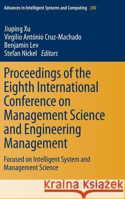 Proceedings of the Eighth International Conference on Management Science and Engineering Management: Focused on Intelligent System and Management Science