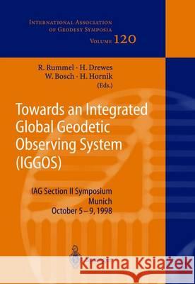 Towards an Integrated Global Geodetic Observing System (IGGOS): IAG Section II Symposium Munich, October 5-9, 1998