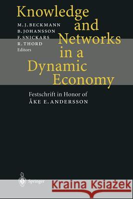 Knowledge and Networks in a Dynamic Economy: Festschrift in Honor of Åke E. Andersson