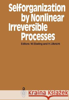 Selforganization by Nonlinear Irreversible Processes: Proceedings of the Third International Conference Kühlungsborn, Gdr, March 18-22, 1985