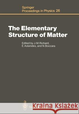 The Elementary Structure of Matter: Proceedings of the Workshop, Les Houches, France, March 24-April 2, 1987