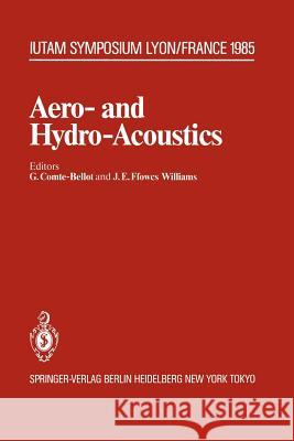 Aero- And Hydro-Acoustics: Iutam Symposium, Ecole Centrale de Lyon, 3-6 July, 1985
