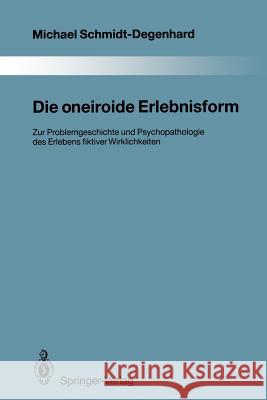Die Oneiroide Erlebnisform: Zur Problemgeschichte Und Psychopathologie Des Erlebens Fiktiver Wirklichkeiten