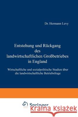 Entstehung Und Rückgang Des Landwirtschaftlichen Großbetriebes in England: Wirtschaftliche Und Sozialpolitische Studien Über Die Landwirtschaftliche B