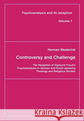 Controversy and Challenge : The Reception of Sigmund Freud's Psychoanalysis in German and Dutch-speaking Theology and Religious Studies