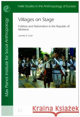 Villages on Stage : Folklore and Nationalism in the Republic of Moldova