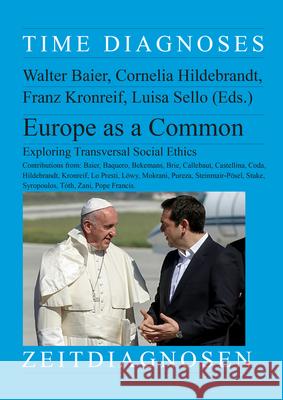 Europe as a Common, 46: Exploring Transversal Social Ethics. Volume I. Contributors: W. Baier, J. Baquero Maldonado, L. Bekemans, M. Brie, B. Callebaut, L. Castellina, P.Coda, Pope Francis, C. Hildebr
