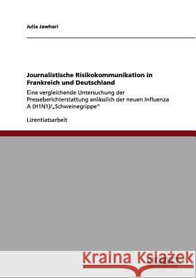 Journalistische Risikokommunikation in Frankreich und Deutschland: Eine vergleichende Untersuchung der Presseberichterstattung anlässlich der neuen In