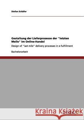 Gestaltung der Lieferprozesse der letzten Meile im Online-Handel: Design of last mile delivery processes in e-fulfillment