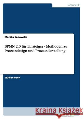 BPMN 2.0 für Einsteiger - Methoden zu Prozessdesign und Prozessdarstellung
