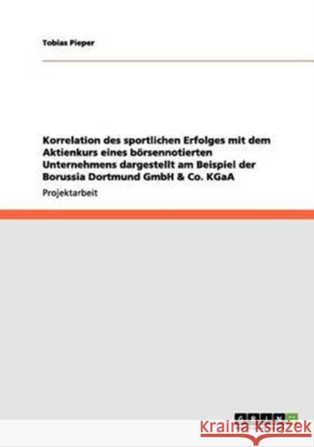 Korrelation des sportlichen Erfolges mit dem Aktienkurs eines börsennotierten Unternehmens dargestellt am Beispiel der Borussia Dortmund GmbH & Co. KG