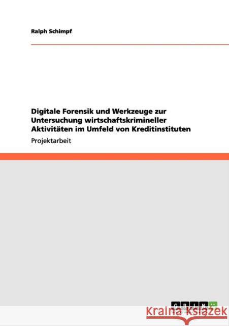 Digitale Forensik und Werkzeuge zur Untersuchung wirtschaftskrimineller Aktivitäten im Umfeld von Kreditinstituten
