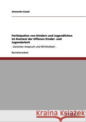 Partizipation von Kindern und Jugendlichen bei der Offenen Kinder- und Jugendarbeit: - Zwischen Anspruch und Wirklichkeit -