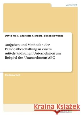 Aufgaben und Methoden der Personalbeschaffung in einem mittelständischen Unternehmen am Beispiel des Unternehmens ABC
