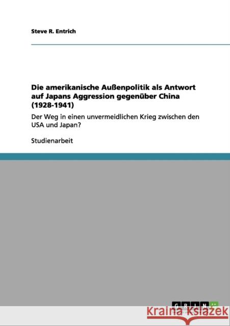 Die amerikanische Außenpolitik als Antwort auf Japans Aggression gegenüber China (1928-1941): Der Weg in einen unvermeidlichen Krieg zwischen den USA