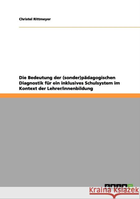 Die Bedeutung der (sonder)pädagogischen Diagnostik für ein inklusives Schulsystem im Kontext der Lehrer/innenbildung