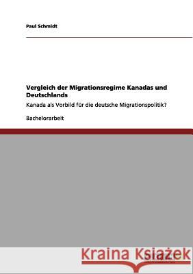 Vergleich der Migrationsregime Kanadas und Deutschlands: Kanada als Vorbild für die deutsche Migrationspolitik?