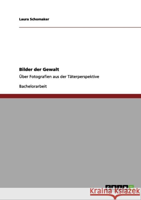 Bilder der Gewalt: Über Fotografien aus der Täterperspektive