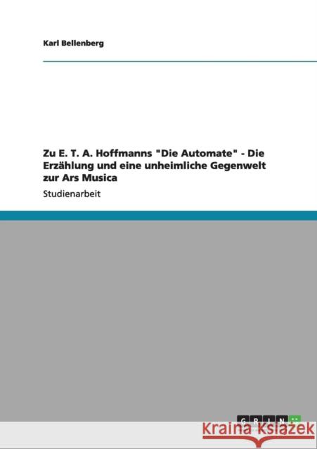 Zu E. T. A. Hoffmanns Die Automate - Die Erzählung und eine unheimliche Gegenwelt zur Ars Musica