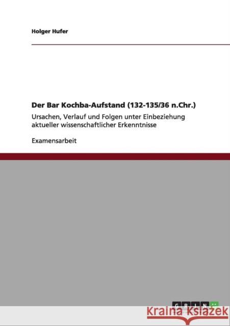 Der Bar Kochba-Aufstand (132-135/36 n.Chr.): Ursachen, Verlauf und Folgen unter Einbeziehung aktueller wissenschaftlicher Erkenntnisse