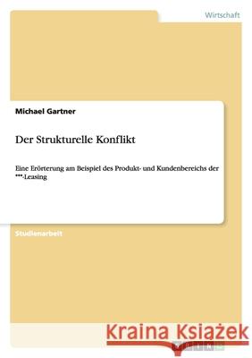 Der Strukturelle Konflikt : Eine Erörterung am Beispiel des Produkt- und Kundenbereichs der -Leasing