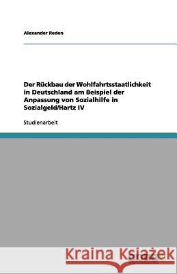 Der Rückbau der Wohlfahrtsstaatlichkeit in Deutschland am Beispiel der Anpassung von Sozialhilfe in Sozialgeld/Hartz IV