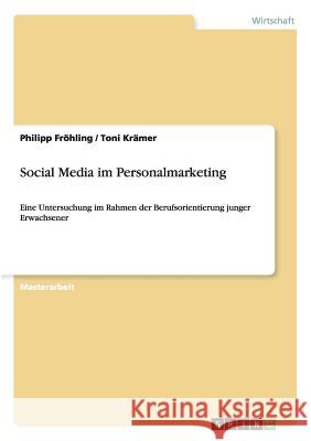 Social Media im Personalmarketing: Eine Untersuchung im Rahmen der Berufsorientierung junger Erwachsener