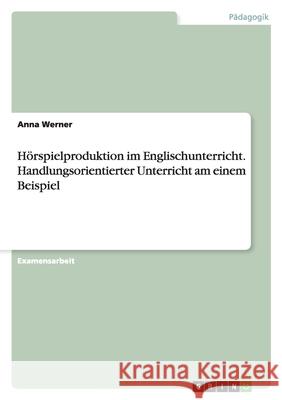Hörspielproduktion im Englischunterricht. Handlungsorientierter Unterricht am einem Beispiel
