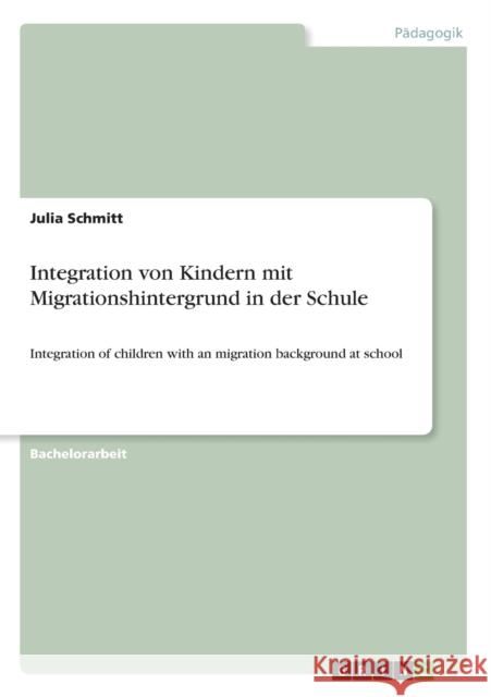 Integration von Kindern mit Migrationshintergrund in der Schule: Integration of children with an migration background at school