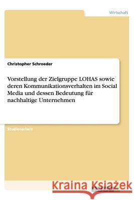 Vorstellung der Zielgruppe LOHAS sowie deren Kommunikationsverhalten im Social Media und dessen Bedeutung für nachhaltige Unternehmen