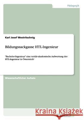 Bildungssackgasse HTL-Ingenieur: Bachelor-Ingenieur eine tertiär-akademische Aufwertung des HTL-Ingenieur in Österreich!