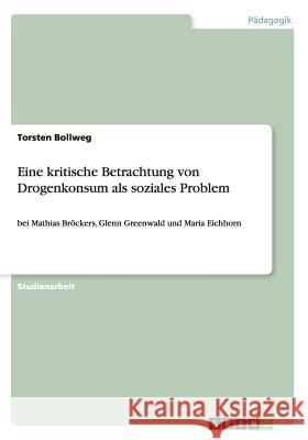 Eine kritische Betrachtung von Drogenkonsum als soziales Problem: bei Mathias Bröckers, Glenn Greenwald und Maria Eichhorn