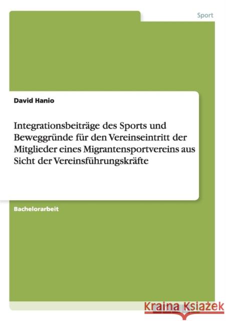 Integrationsbeiträge des Sports und Beweggründe für den Vereinseintritt der Mitglieder eines Migrantensportvereins aus Sicht der Vereinsführungskräfte