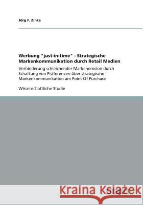 Werbung just-in-time - Strategische Markenkommunikation durch Retail Medien: Verhinderung schleichender Markenerosion durch Schaffung von Präferenzen