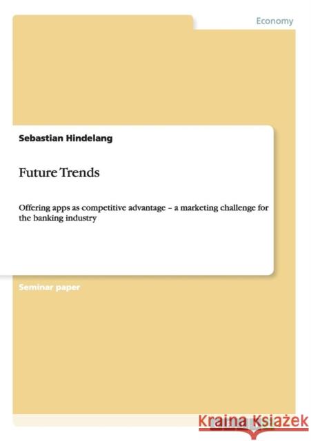 Future Trends: Offering apps as competitive advantage - a marketing challenge for the banking industry