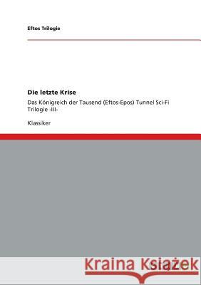 Die letzte Krise: Das Königreich der Tausend (Eftos-Epos) Tunnel Sci-Fi Trilogie -III-