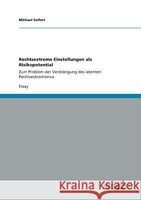 Rechtsextreme Einstellungen als Risikopotential: Zum Problem der Verdrängung des latenten Rechtsextremismus