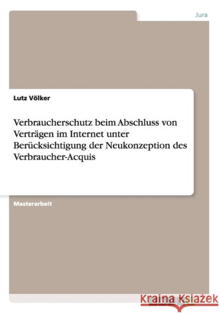 Verbraucherschutz beim Abschluss von Verträgen im Internet unter Berücksichtigung der Neukonzeption des Verbraucher-Acquis