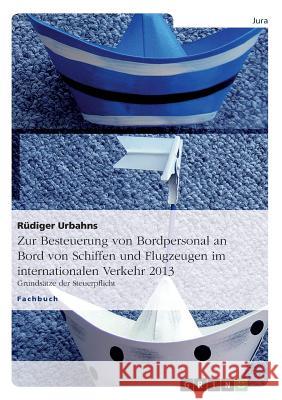 Zur Besteuerung von Bordpersonal an Bord von Schiffen und Flugzeugen im internationalen Verkehr 2013: Grundsätze der Steuerpflicht