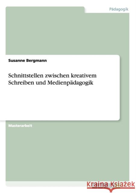 Kreatives Schreiben und Medienpädagogik. Eine Betrachtung der Schnittstellen