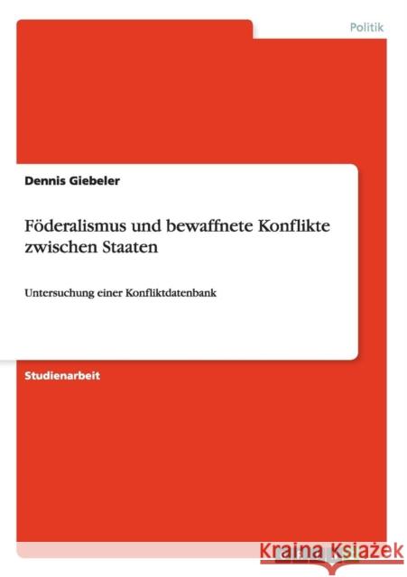 Föderalismus und bewaffnete Konflikte zwischen Staaten: Untersuchung einer Konfliktdatenbank