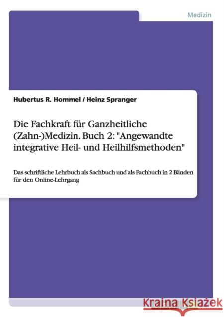 Die Fachkraft für Ganzheitliche (Zahn-)Medizin. Buch 2: Angewandte integrative Heil- und Heilhilfsmethoden: Das schriftliche Lehrbuch als Sachbuch und