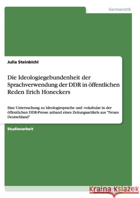 Die Ideologiegebundenheit der Sprachverwendung der DDR in öffentlichen Reden Erich Honeckers: Eine Untersuchung zu Ideologiesprache und -vokabular in